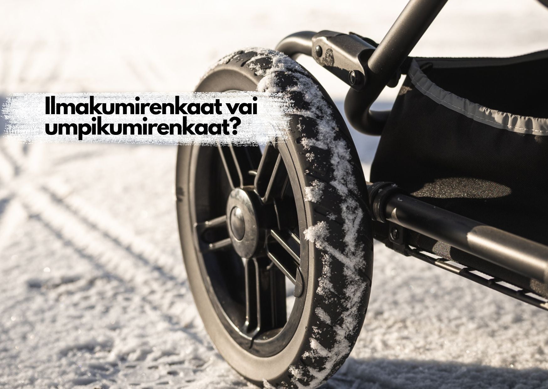 Ilmakumirenkaat vai puhkeamattomat PU-renkaat? Valitse oikeat renkaat vaunuihin