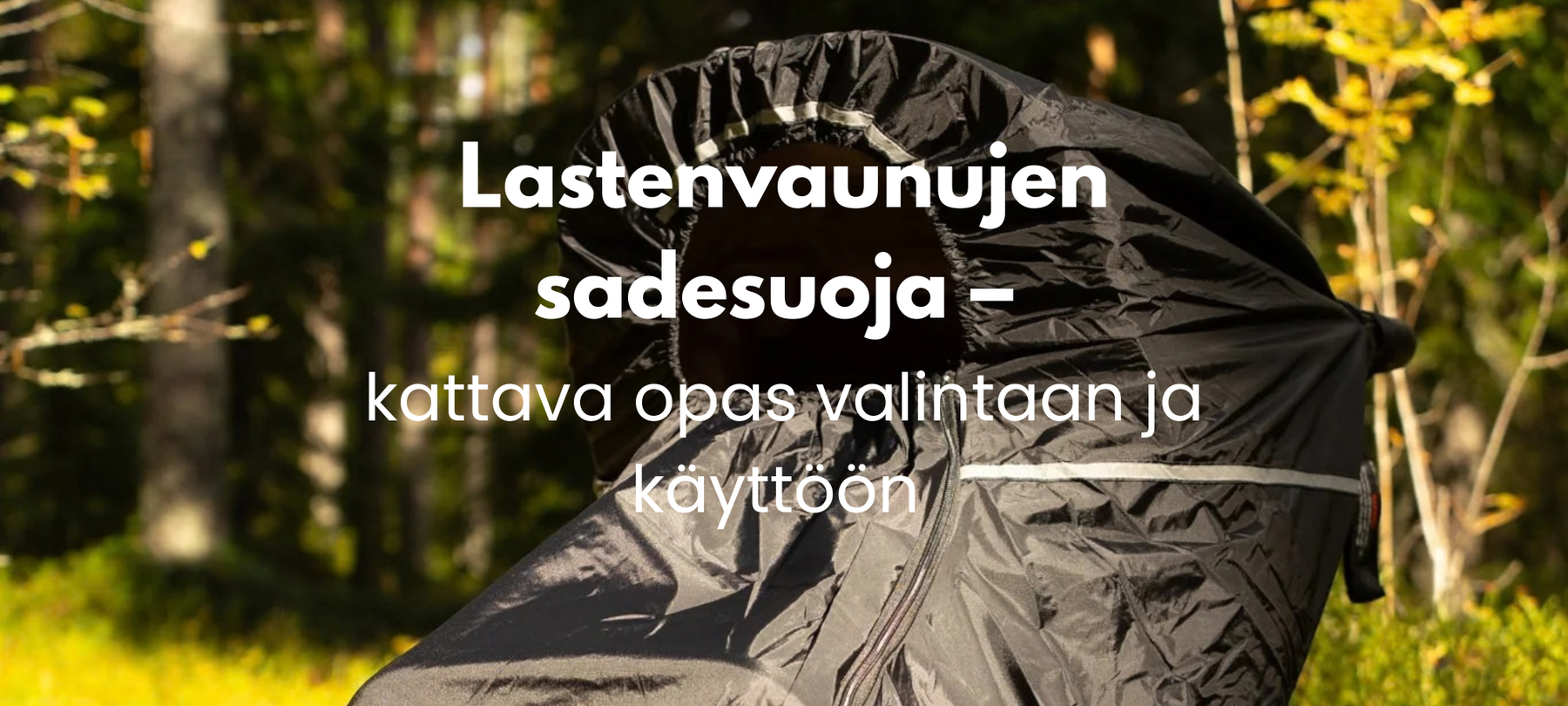 Kattava opas lastenvaunujen sadesuojan valintaan
